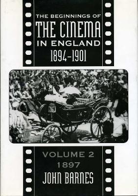 The Beginnings Of The Cinema In England,1894-1901: Volume 2 by John Barnes