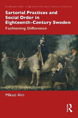 Sartorial Practices and Social Order in Eighteenth-Century Sweden: Fashioning Difference by Mikael Alm