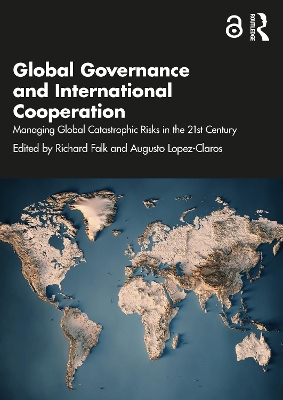 Global Governance and International Cooperation: Managing Global Catastrophic Risks in the 21st Century book