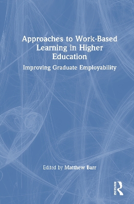 Approaches to Work-Based Learning in Higher Education: Improving Graduate Employability book