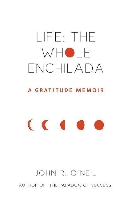 Life: The Whole Enchilada: A Gratitude Memoir book