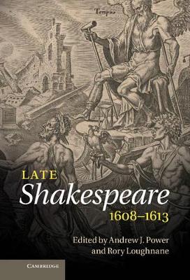 Late Shakespeare, 1608-1613 by Andrew J. Power