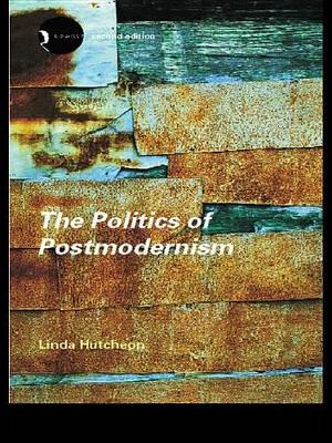 The The Politics of Postmodernism by Linda Hutcheon
