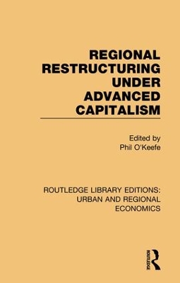 Regional Restructuring Under Advanced Capitalism by Phil O'Keefe