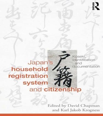 Japan's Household Registration System and Citizenship: Koseki, Identification and Documentation by David Chapman