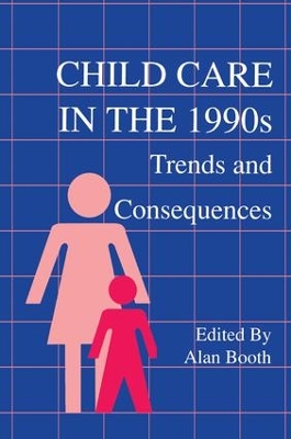 Child Care in the 1990s: Trends and Consequences by Alan Booth