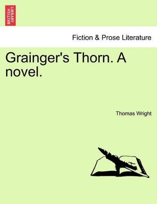 Grainger's Thorn. a Novel. Vol. II. by Thomas Wright