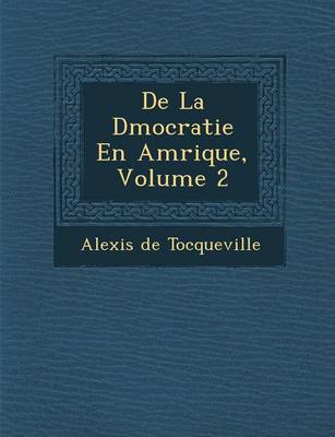 De La D�mocratie En Am�rique, Volume 2 book