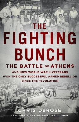 The Fighting Bunch: The Battle of Athens and How World War II Veterans Won the Only Successful Armed Rebellion Since the Revolution book