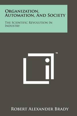 Organization, Automation, And Society: The Scientific Revolution In Industry book