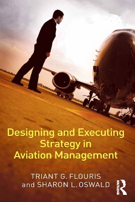 Designing and Executing Strategy in Aviation Management by Triant G. Flouris