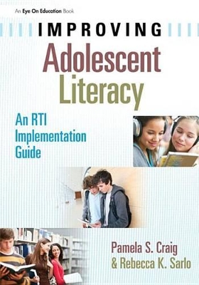 Improving Adolescent Literacy: An RTI Implementation Guide by Pamela Craig