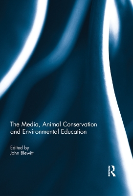 The The Media, Animal Conservation and Environmental Education by John Blewitt