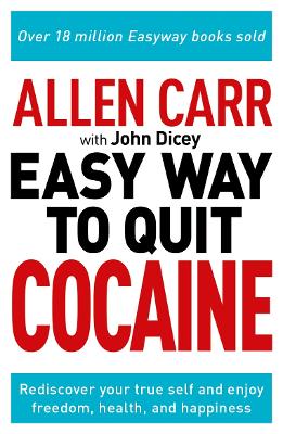 Allen Carr: The Easy Way to Quit Cocaine: Rediscover Your True Self and Enjoy Freedom, Health, and Happiness by Allen Carr