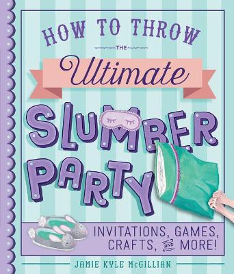 How to Throw the Ultimate Slumber Party book