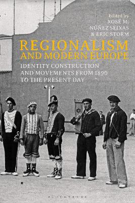 Regionalism and Modern Europe: Identity Construction and Movements from 1890 to the Present Day by Professor Xosé M. Núñez Seixas