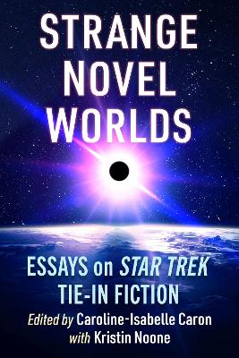 Strange Novel Worlds: Essays on Star Trek Tie-In Fiction book
