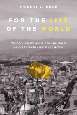 For the Life of the World by Robert J Dean