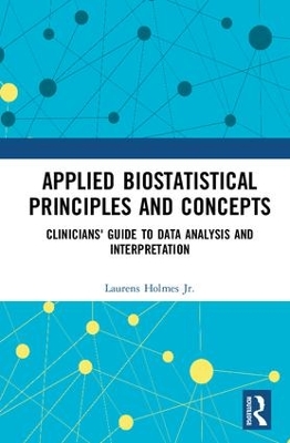 Applied Biostatistical Principles and Concepts: Clinicians' Guide to Data Analysis and Interpretation by Laurens Holmes, Jr.