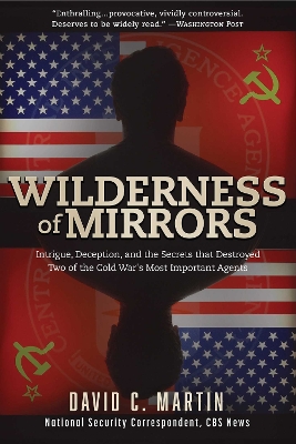 Wilderness of Mirrors: Intrigue, Deception, and the Secrets that Destroyed Two of the Cold War's Most Important Agents book
