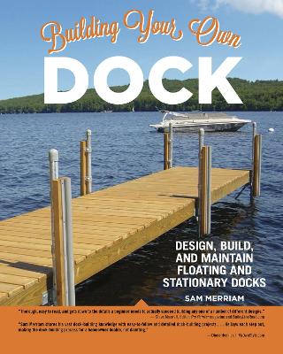 Building Your Own Dock: Design, Build, and Maintain Floating and Stationary Docks book