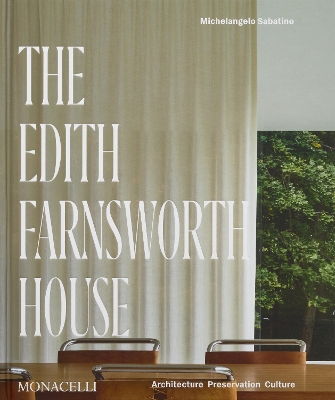 The Edith Farnsworth House: Architecture, Preservation, Culture book