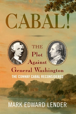 Cabal!: The Plot Against General Washington, the Conway Cabal Reconsidered book