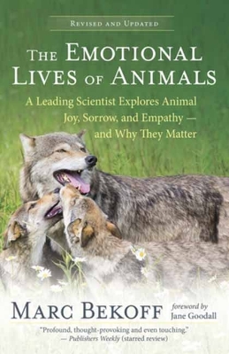 The Emotional Lives of Animals Revised: A Leading Scientist Explores Animal Joy, Sorrow and Empathy - and Why They Matter book