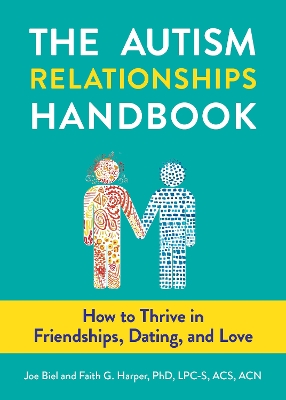 The Autism Relationships Handbook: How to Thrive in Friendships, Dating, and Love book