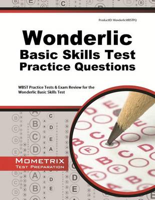 Wonderlic Basic Skills Test Practice Questions: WBST Practice Tests & Exam Review for the Wonderlic Basic Skills Test book