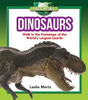 Dinosaurs: Walk in the Footsteps of the World's Largest Lizards by Leslie Mertz