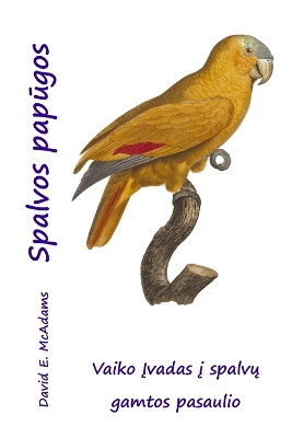 Spalvos papūgos: Vaiko Įvadas į spalvų gamtos pasaulio by David E McAdams
