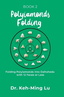 Polyiamonds Folding: Folding Polyiamonds into Deltaheda with 12 Faces or Less: Book 2 book