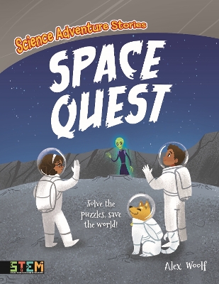 Science Adventure Stories: Space Quest: Solve the Puzzles, Save the World! by Alex Woolf