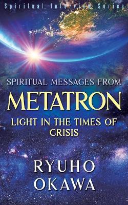 Spiritual Messages from Metatron - Light in the Times of Crisis book