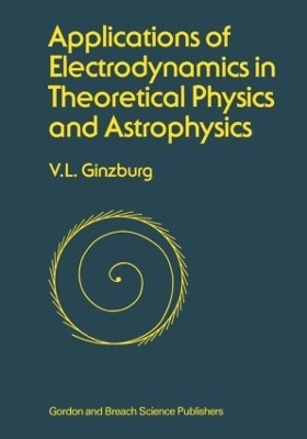 Applications of Electrodynamics in Theoretical Physics and Astrophysics book