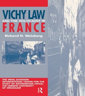 Vichy Law and the Holocaust in France by Richard H. Weisberg