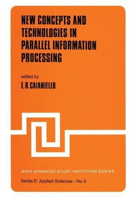 New Concepts and Technologies in Parallel Information Processing by E.R. Caianiello