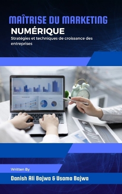 Maîtrise du marketing numérique: Stratégies et techniques de croissance des entreprises by Danish Ali Bajwa