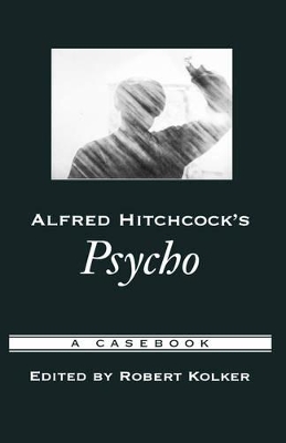 Alfred Hitchcock's Psycho by Robert Kolker