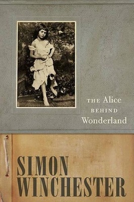 The The Alice Behind Wonderland by Simon Winchester