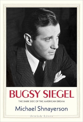 Bugsy Siegel: The Dark Side of the American Dream book