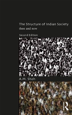 The Structure of Indian Society: Then and Now by A. M. Shah