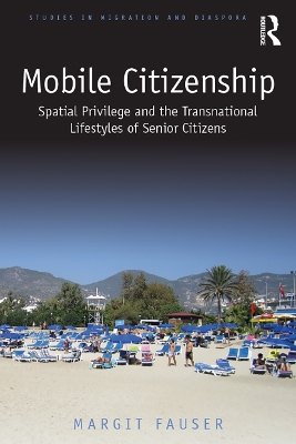 Mobile Citizenship: Spatial Privilege and the Transnational Lifestyles of Senior Citizens book