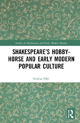 Shakespeare’s Hobby-Horse and Early Modern Popular Culture by Natália Pikli