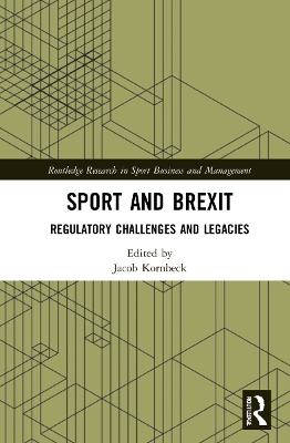 Sport and Brexit: Regulatory Challenges and Legacies by Jacob Kornbeck