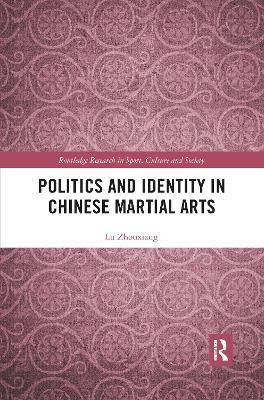 Politics and Identity in Chinese Martial Arts by Lu Zhouxiang