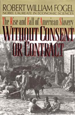 Without Consent or Contract by Robert William Fogel