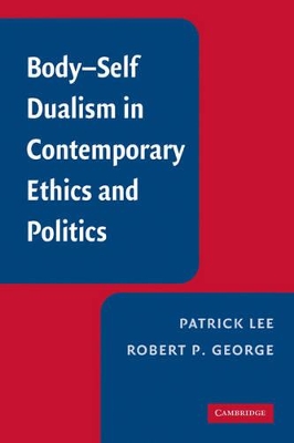 Body-Self Dualism in Contemporary Ethics and Politics by Patrick Lee