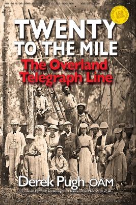 Twenty to the Mile: The Overland Telegraph Line: The Greatest Engineering Feat of 19th Century Australia book